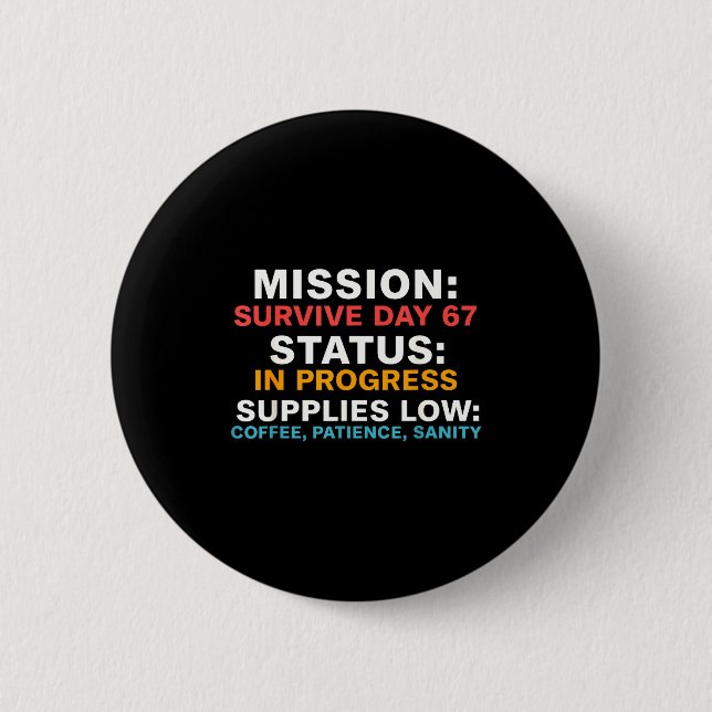 Mission Survive Day 67 Status In Progress Funny Qu 2 Inch Round Button (Front)