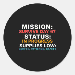 Mission Survive Day 67 Status In Progress Funny Qu Classic Round Sticker