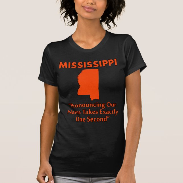 Mississippi - Pronouncing It Takes One Second T-Shirt (Front)