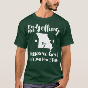 Missouri Girl Funny Im Not Yelling Just How I Tal T-Shirt