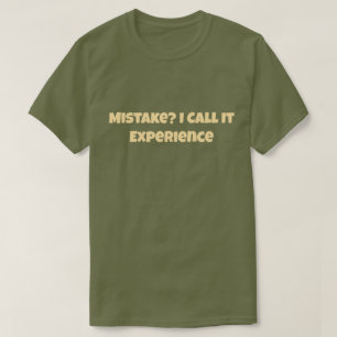 Mistake? I Call It Experience Funny Motivational T-Shirt