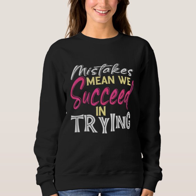 Mistake Mean Succeed Trying Growth Mindset Positiv Sweatshirt (Front)