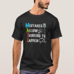 Mistakes Allow Thinking To Happen - Funny Math T-Shirt<br><div class="desc">grab this funny mathematics saying for yourself or make it as a gift for a math teacher or a student who's his/her favourite school subject is math. will be a great present on back to school for math lovers.</div>