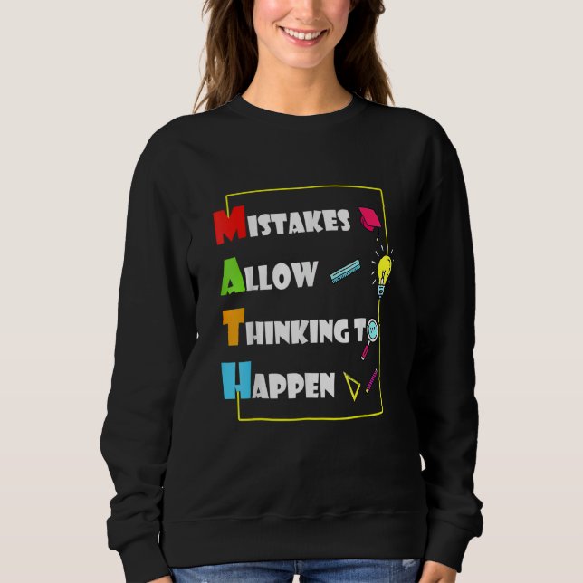 Mistakes Allow Thinking To Happen Math Day Back To Sweatshirt (Front)