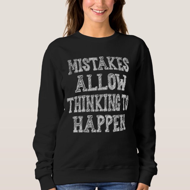 Mistakes Allow Thinking To Happen  Saying Sweatshirt (Front)