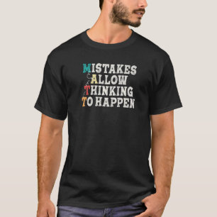 Mistakes Allow Thinking To Happen School Math Teac T-Shirt
