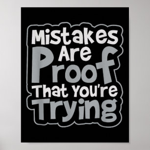 Mistakes Are Proof That You Are Trying Inspiration Poster