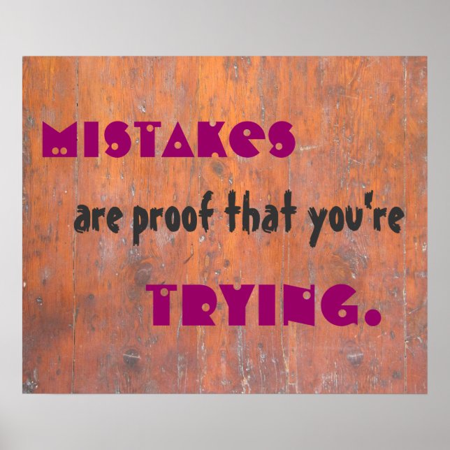 Mistakes are proof that you're trying. poster (Front)