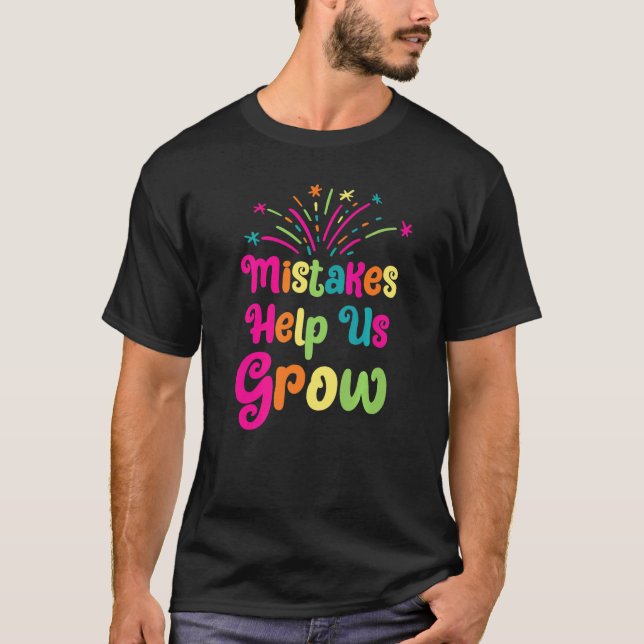 Mistakes Help Us Grow Growth Teacher Inspiration T-Shirt (Front)