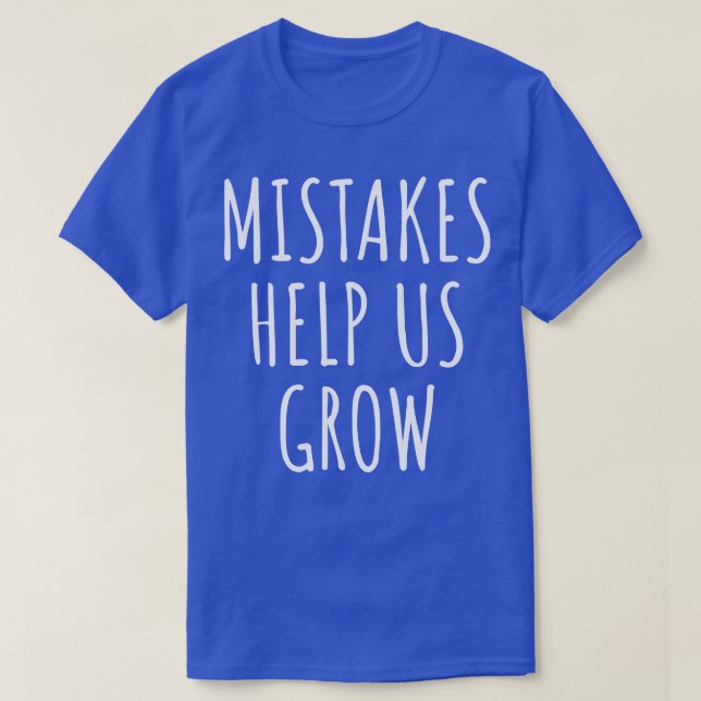 Mistakes Help Us Grow I T-Shirt (Design Front)