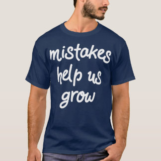 Mistakes Help Us Grow II T-Shirt