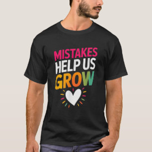 Mistakes Help Us Grow Mindset Sitive  T-Shirt