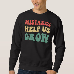 Mistakes Help Us Grow Positive Teacher First Day O Sweatshirt
