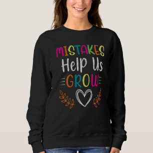 Mistakes Help Us Grow Student Teacher Positive Ins Sweatshirt