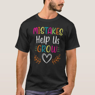 Mistakes Help Us Grow Student Teacher Positive Ins T-Shirt