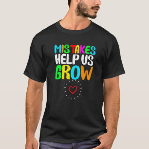 Mistakes Help Us Grow Teacher College Education Te T-Shirt