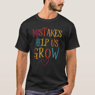 Mistakes Help Us Grow Teacher Inspiration Back To  T-Shirt