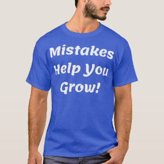 Mistakes make you grow 1 T-Shirt