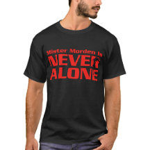 Mister Morden is NEVER ALONE T-Shirt