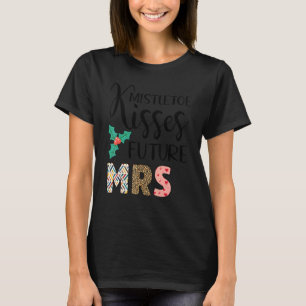 Mistletoe Kisses Future Mrs Christmas T-Shirt