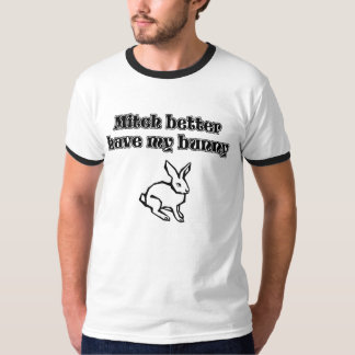 Mitch Better Have my Bunny, funny, graphic tshirt