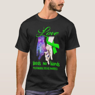 Mitochondrial Disease Awareness, Love Needs No Wor T-Shirt