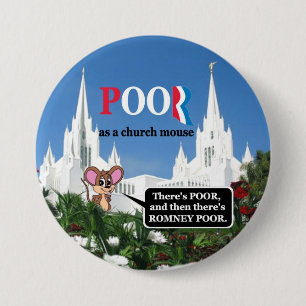 Mitt "I'm poor as a churchmouse" Romney 3 Inch Round Button