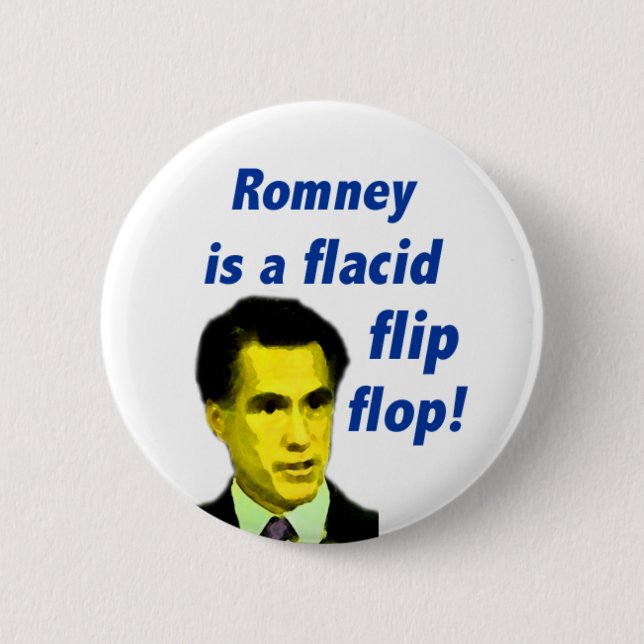 Mitt Romney is a flacid flip flop Button (Front)