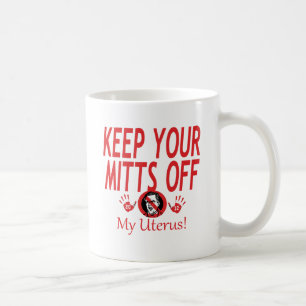 Mitts Of My Uterus Coffee Mug