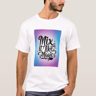 Mix It Like Magic option 2 T-Shirt