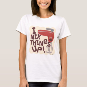 Mix Things Up Kitchen Mixer Cartoon Slogan T-Shirt