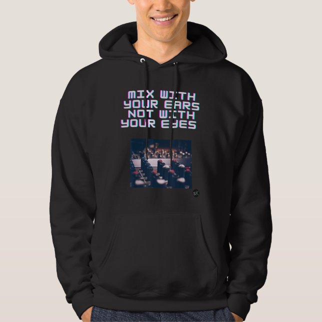 Mix With Your Ears Not With Your Eyes Apparel Hoodie (Front)