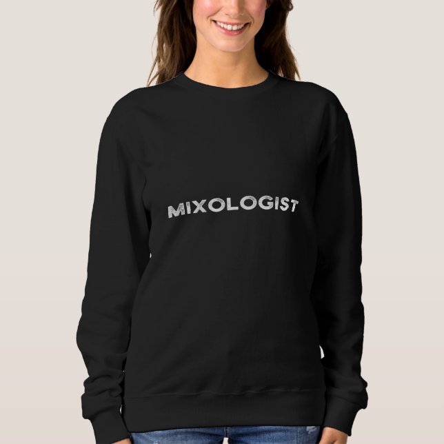 Mixologist Bartender Cocktail Creator Maker Barman Sweatshirt (Front)