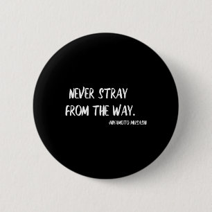 Miyamoto Musashi Quote Martial Arts Never Stray 2 Inch Round Button