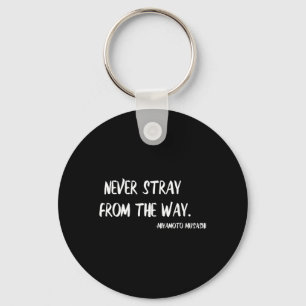 Miyamoto Musashi Quote Martial Arts Never Stray Keychain