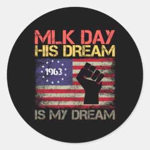 Mlk Day Martin Luther King Jr. Day His Dream Is My Classic Round Sticker