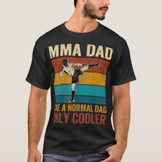 MMA Dad Like A Normal Dad Only Cooler Fathers Day T-Shirt