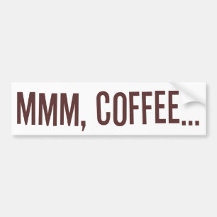 Mmm Coffee... Bumper Sticker