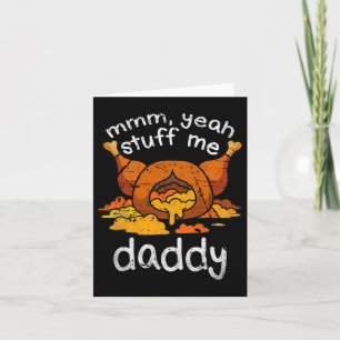 Mmm Yeah Stuff Me Daddy Funny Thanksgiving Turkey  Card