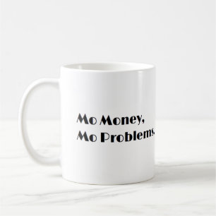 Mo Money, Mo Problems Mug