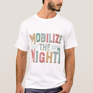Mobilize the Might T-Shirt