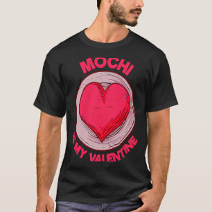 Mochi Is My Valentine Japanese Rice Cake Dessert  T-Shirt