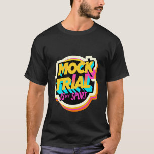 Mock Trial Is My Sport Law School Debate Lawyer -- T-Shirt