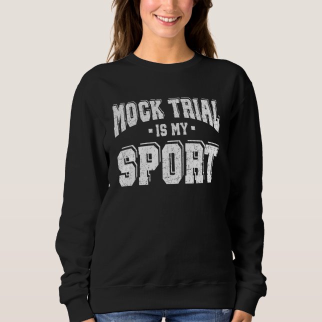 Mock Trial Is My Sport Sweatshirt (Front)