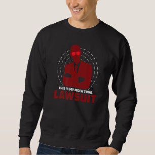 Mock Trial Lawsuit Humour For Law Student Future L Sweatshirt