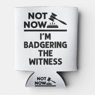 Mock Trial Not Now I'm Badgering the Witness Can Cooler