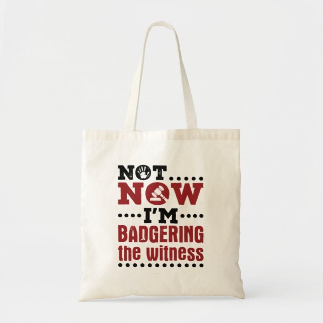 Mock Trial Not Now I'm Badgering the Witness Tote Bag (Front)