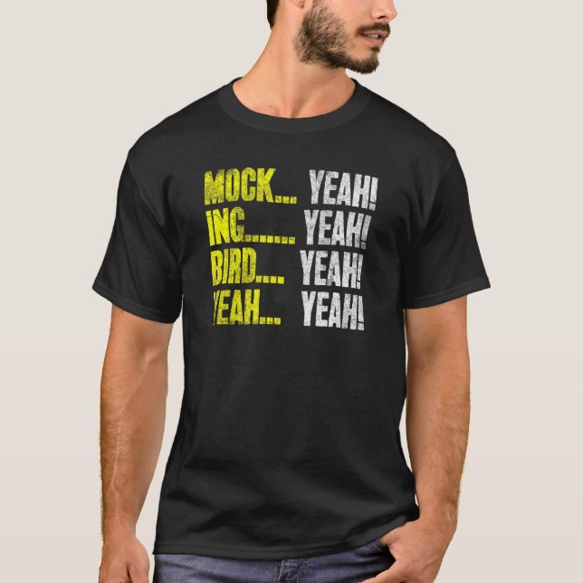 Mock (Yeah  Ing (Yeah  Bird (Yeah  Mockingbird Hum T-Shirt (Front)
