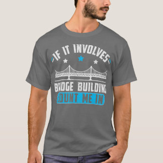 Model Bridge Building Bridge Builder Gift T-Shirt