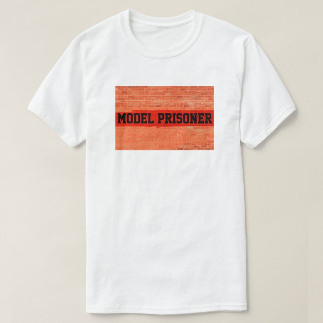 "Model Prisoner" Customizeable T-Shirt (Design Front)